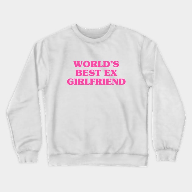 world's best ex girlfriend Crewneck Sweatshirt by savage land 